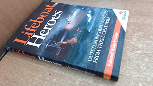 Imagen de archivo de Lifeboat Heroes: Outstanding RNLI Rescues From Three Centuries (Lifeboats) a la venta por WorldofBooks