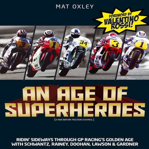 9781844255832: An Age of Superheroes: Ridin' Sideways through GP Racing's Golden Age with Schwantz, Rainey, Doohan, Lawson & Gardner