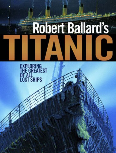 Stock image for Robert Ballard's "Titanic": Exploring the Greatest of All Lost Ships for sale by WorldofBooks