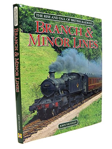 Stock image for The Rise and Fall of British Railways: Branch & Minor Lines for sale by WorldofBooks