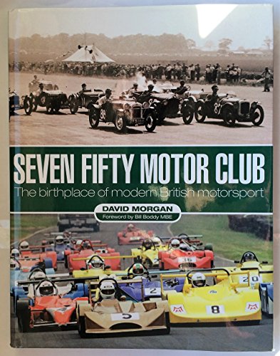 Seven Fifty Motor Club: The Birthplace of Modern British Motorsport