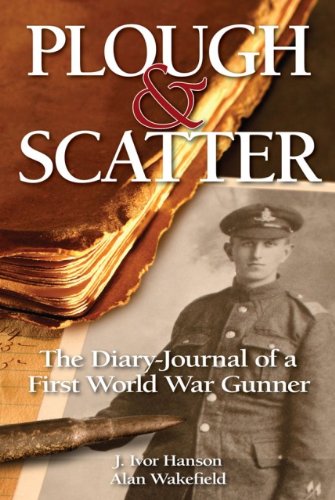 Plough & Scatter: The Diary-Journal of a First World War Gunner (9781844257171) by Hanson, J. Ivor; Wakefield, Alan