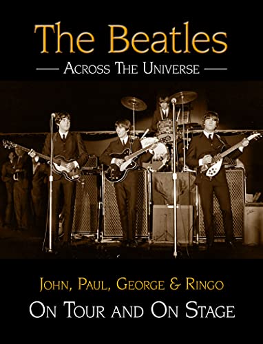 Stock image for The "Beatles" - Across the Universe: John, Paul, George and Ringo on Tour and on Stage for sale by WorldofBooks