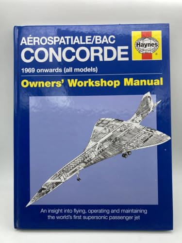 9781844258185: Haynes Aerospatiale/Bac Concorde 1969 Onwards All Models Owner's Workshop Manual: An Insight into Flying, Operating and Maintaining the World's First Supersonic Passenger Jet