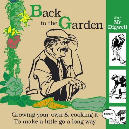 Stock image for Back To The Garden With Mr Digwell: Growing your own and cooking it to make a little go a long way for sale by SecondSale