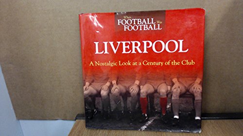 Stock image for When Football Was Football: Liverpool: A Nostalgic Look at a Century of the Club for sale by AwesomeBooks