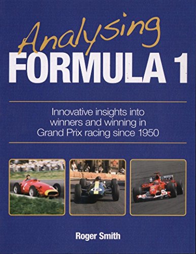 Analysing Formula 1: Innovative Insights Into Winners and Winning in Grand Prix Racing Since 1950 (9781844258406) by Smith, Roger