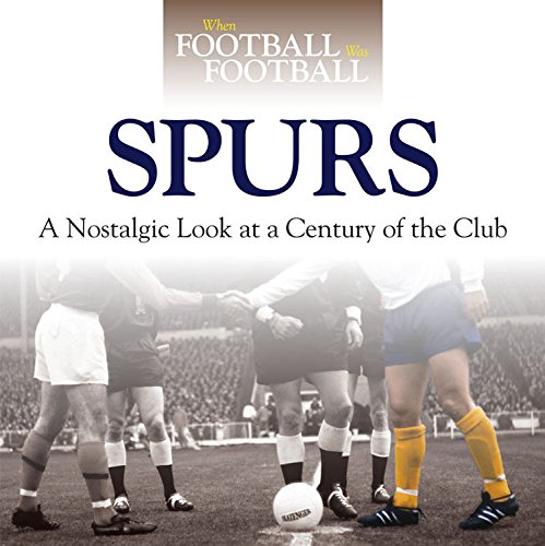 Beispielbild fr Tottenham Hotspur: A Nostalgic Look at a Century of the Club (When Football Was Football) zum Verkauf von WorldofBooks
