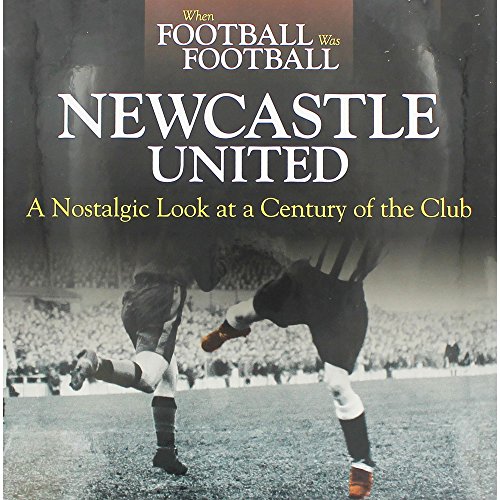 Stock image for When Football Was Football: Newcastle: A Nostalgic Look at a Century of the Club for sale by WorldofBooks