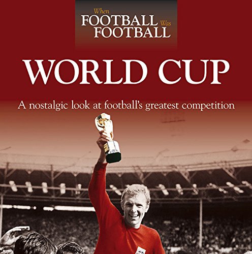 Stock image for When Football Was Football: World Cup: A Nostalgic Look at Football's Greatest Competition for sale by WorldofBooks