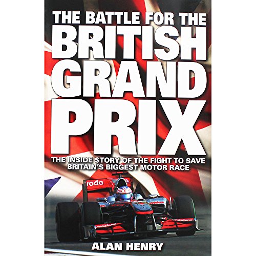 Battle for the British Grand Prix: The Inside Story of the Fight to Save Britain's Biggest Motor ...