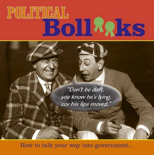 Beispielbild fr Political Boll**ks: How to Talk Your Way into Government zum Verkauf von WorldofBooks