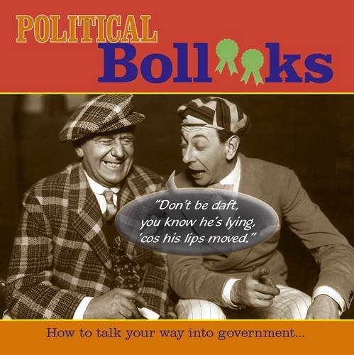 Stock image for Political Boll**ks: How to Talk Your Way into Government for sale by WorldofBooks