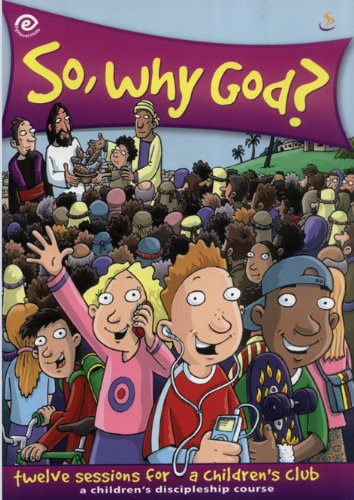 Beispielbild fr So, Why God?: Twelve Sessions for a Children's Club - A Children's Discipleship Course zum Verkauf von WorldofBooks