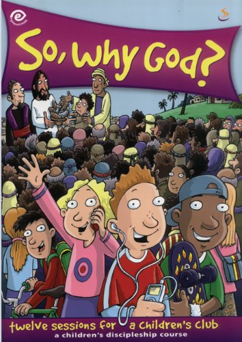 Imagen de archivo de So, Why God?: Twelve Sessions for a Children's Club - A Children's Discipleship Course a la venta por WorldofBooks