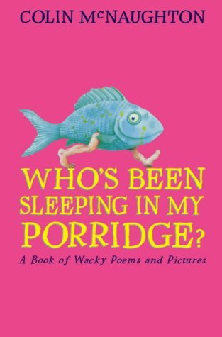 Stock image for Who's Been Sleeping in My Porridge? : A Book of Wacky Poems and Pictures for sale by Better World Books Ltd