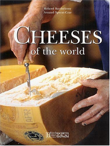 Beispielbild fr Cheeses Of The World: A Season by Season Guide To Buying, Storing and Serving zum Verkauf von HPB-Emerald