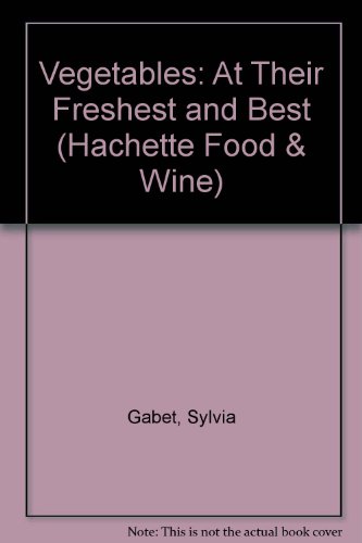Stock image for Vegetables: At Their Freshest and Best (Hachette Food & Wine) for sale by AwesomeBooks