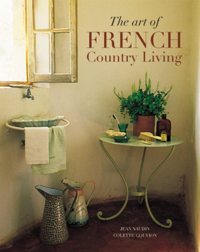 Art of French Country Living (9781844301454) by Naudin, Jean; Gouvion, Colette