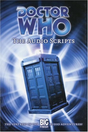 Stock image for Doctor Who: The Audio Scripts - The Very Best of the Big Finish Audio Adventures! for sale by GoldBooks