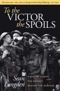 Beispielbild fr To the Victor the Spoils: D-day to Ve day, the Reality Behind the Heroism zum Verkauf von Edmonton Book Store