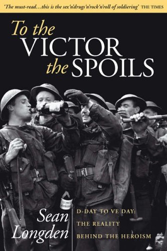 Stock image for To the Victor the Spoils: D-day to VE Day, the Reality Behind the Heroism for sale by Brit Books