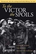 Stock image for To the Victor the Spoils: D-day to VE Day, the Reality Behind the Heroism for sale by AwesomeBooks