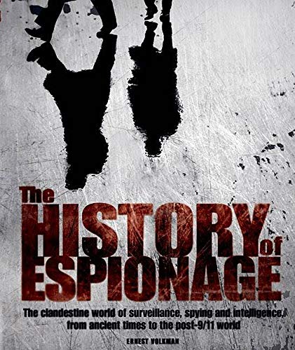 9781844420568: The History of Espionage - The Clandestine World of Surveillance, Spying and Intelligence, from Ancient Times to the Post-9/11 World