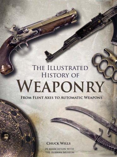 Beispielbild fr The Illustrated History of Weaponry: From Flint Axes to Automatic Weapons zum Verkauf von WorldofBooks