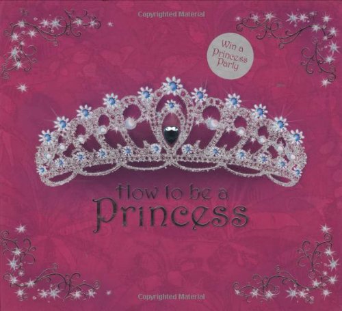 Beispielbild fr How to be a Princess zum Verkauf von WorldofBooks