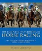 Stock image for Complete Encyclopedia of Horse Racing: The Illustrated Guide to the World of the Thoroughbred for sale by ThriftBooks-Atlanta