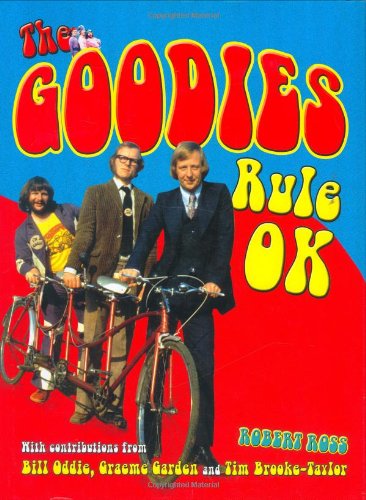 Imagen de archivo de The Goodies Rule OK: The Official Story of the Cult Comedy Collective a la venta por AwesomeBooks