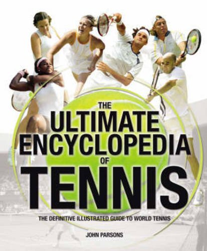 Stock image for The Ultimate Encyclopedia of Tennis: The Definitive Illustrated Guide to World Tennis for sale by Reuseabook