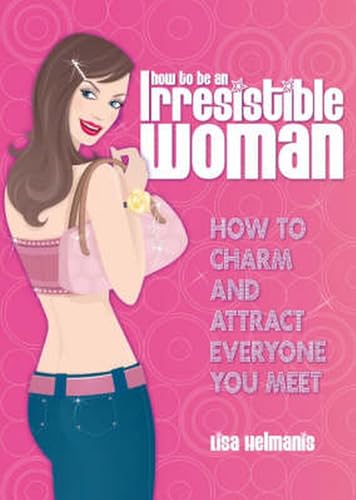 Beispielbild fr How to be an Irresistible Woman zum Verkauf von WeBuyBooks