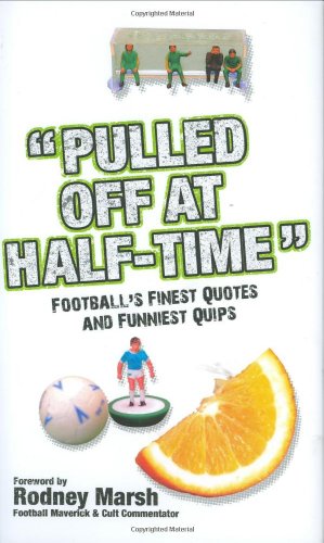 Stock image for Pulled Off At Half Time. Football's Finest Quotes and Funniest Quips for sale by AwesomeBooks
