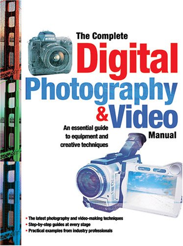 Beispielbild fr The Complete Digital Photography & Video Manual: An Introduction to the Equipment and Creative Techniques of Digital Photography and Video zum Verkauf von WorldofBooks