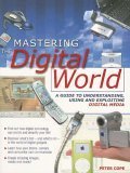 Imagen de archivo de Mastering the Digital World: A Guide to Understanding, Using And Exploiting Digital Media a la venta por Zoom Books Company