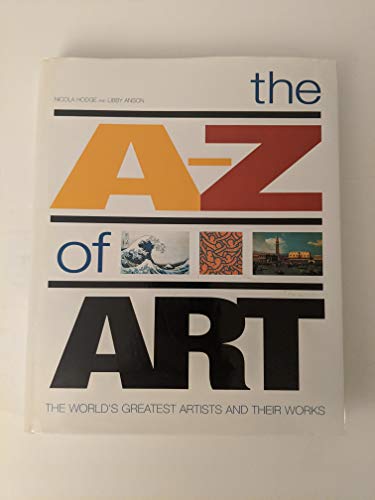 Stock image for A-Z of Art : The World's Greatest Artists and Their Work for sale by Better World Books: West