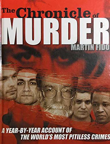 9781844425594: THE CHRONICLE OF MURDER: A YEAR-BY-YEAR ACCOUNT OF THE WORLD'S MOST PITILESS CRIMES.