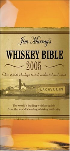 Beispielbild fr Jim Murray's Whiskey Bible 2005 : Over 2500 Whiskeys Tasted, Evaluated and Rated zum Verkauf von Better World Books