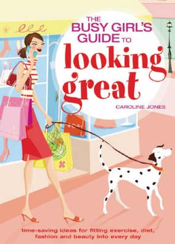 Beispielbild fr Busy Girl's Guide To Looking Great: Time-saving Ideas for Fitting Exercise, Diet, Fashion and Beauty into Every Day zum Verkauf von Wonder Book