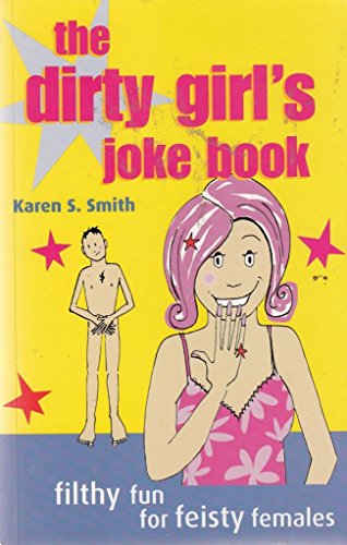 Beispielbild fr THE DIRTY GIRL'S JOKE BOOK: FILTHY FUN FOR FEISTY FEMALES. zum Verkauf von WorldofBooks