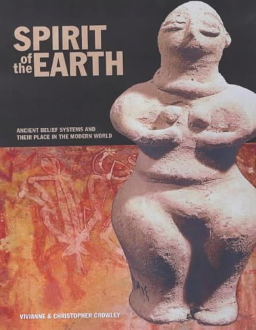 Spirit of the Earth: Ancient Belief Systems and Their Place in the Modern World (9781844428076) by Crowley, Vivianne & Christopher