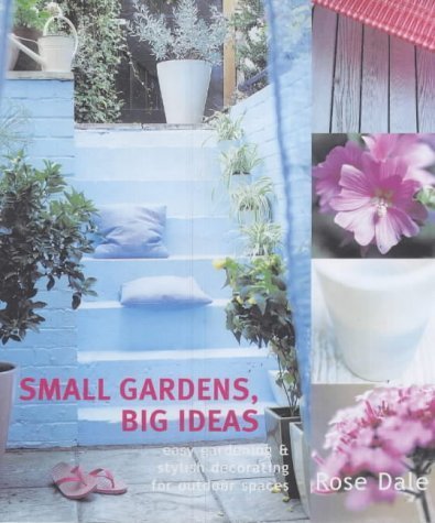 Stock image for Small Gardens, Big Ideas: Easy Gardening and Stylish Decorating For Outdoor Spaces for sale by Anybook.com