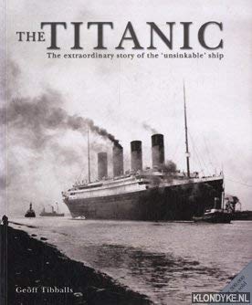 The 'Titanic: The Extraordinary Story of the Unsinkable Ship (9781844429745) by Geoff Tibballs