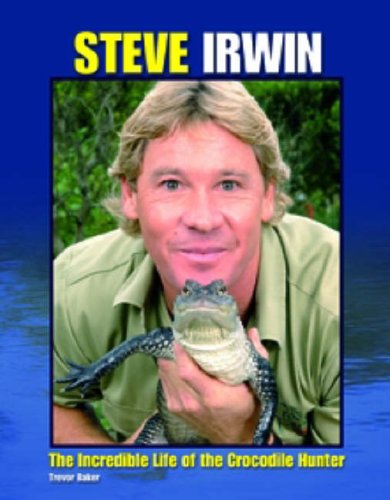 Beispielbild fr Steve Irwin: The Incredible Life of the Crocodile Hunter zum Verkauf von WorldofBooks