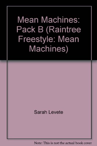 Mean Machines: Pack B (Raintree Freestyle: Mean Machines): Pack B (Raintree Freestyle: Mean Machines) (9781844431755) by Sarah Levete; Tim Furniss; Paul Dowswell; Chris Oxlade