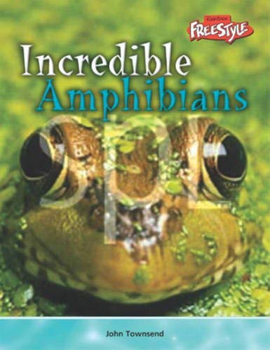 Incredible Amphibians (Incredible Creatures) (Incredible Creatures) (9781844433377) by John Townsend