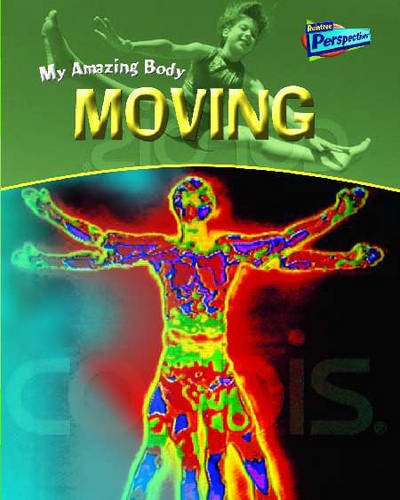 Raintree Perspectives: My Amazing Body - Moving (Raintree Perspectives) (9781844433865) by Angela Royston