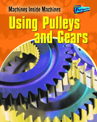 Stock image for Using Pulleys and Gears (Raintree Perspectives: Machines Inside Machines) for sale by WorldofBooks